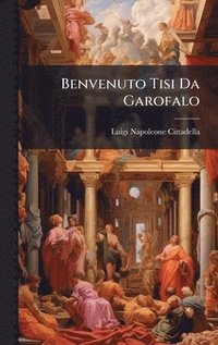 bokomslag Benvenuto Tisi Da Garofalo