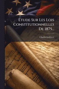 bokomslag Ã¿tude Sur Les Lois Constitutionnelles De 1875...