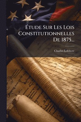 bokomslag Ã¿tude Sur Les Lois Constitutionnelles De 1875...