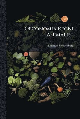 Oeconomia Regni Animalis...