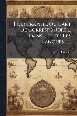 bokomslag Polygraphie, Ou L'art De Correspondre ... Dans Toutes Les Langues ......