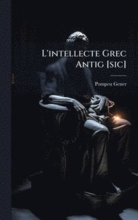 bokomslag L'intellecte Grec Antig [sic]