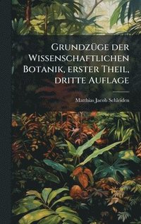 bokomslag GrundzÃ1/4ge der Wissenschaftlichen Botanik, erster Theil, dritte Auflage