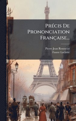 Pierre Jean Rousselot, Fauste Laclotte - PrÃ(c)cis De Prononciation Française..., Inbunden
