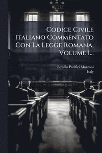 bokomslag Codice Civile Italiano Commentato Con La Legge Romana, Volume 1...