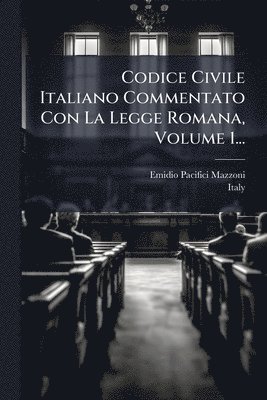 bokomslag Codice Civile Italiano Commentato Con La Legge Romana, Volume 1...