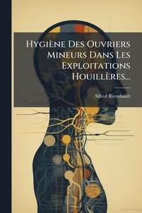 bokomslag Hygiène Des Ouvriers Mineurs Dans Les Exploitations Houillères...