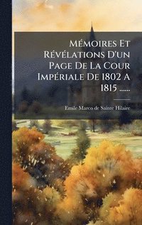 bokomslag MÃ©moires Et RÃ©vÃ©lations D'un Page De La Cour ImpÃ©riale De 1802 A 1815 ......