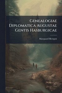 bokomslag Genealogiae Diplomatica Augustae Gentis Hasburgicae