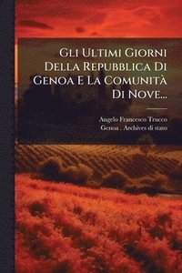 bokomslag Gli Ultimi Giorni Della Repubblica Di Genoa E La ComunitÃ Di Nove...