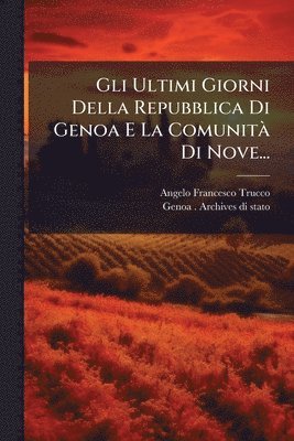 bokomslag Gli Ultimi Giorni Della Repubblica Di Genoa E La ComunitÃ Di Nove...