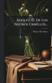 bokomslag Adolfo El De Los Negros Cabellos...