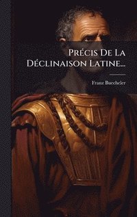 bokomslag PrÃ(c)cis De La DÃ(c)clinaison Latine...