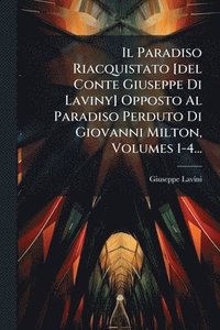 bokomslag Paradiso Riacquistato [del Conte Giuseppe Di Laviny] Opposto Al Paradiso Perduto Di Giovanni Milton, Volumes 1-4...