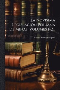 bokomslag Novisima LegislaciÃ3n Peruana De Minas, Volumes 1-2...