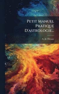 bokomslag Petit Manuel Pratique D'astrologie...