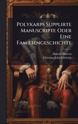Polykarps Supplirte Manuscripte Oder Eine Familiengeschichte