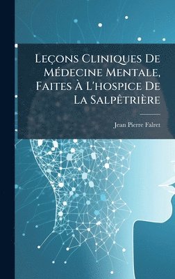 Leçons Cliniques De MÃ(c)decine Mentale, Faites Ã L'hospice De La SalpÃatrière