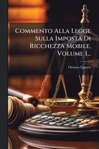bokomslag Commento Alla Legge Sulla Imposta Di Ricchezza Mobile, Volume 1...