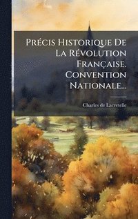 bokomslag PrÃ(c)cis Historique De La RÃ(c)volution Française. Convention Nationale...