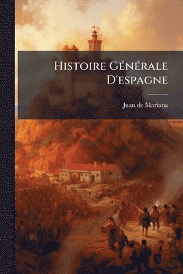 Juan De Mariana - Histoire GÃ(c)nÃ(c)rale D'espagne, Häftad