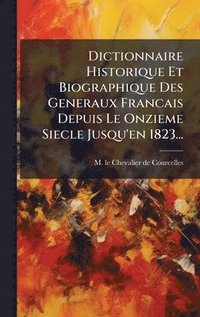 bokomslag Dictionnaire Historique Et Biographique Des Generaux Francais Depuis Le Onzieme Siecle Jusqu'en 1823...