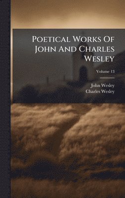 Poetical Works Of John And Charles Wesley