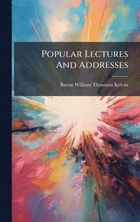 bokomslag Popular Lectures And Addresses