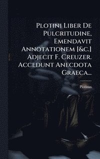 bokomslag Plotini Liber De Pulcritudine, Emendavit Annotationem [&c.] Adjecit F. Creuzer. Accedunt Anecdota Graeca...