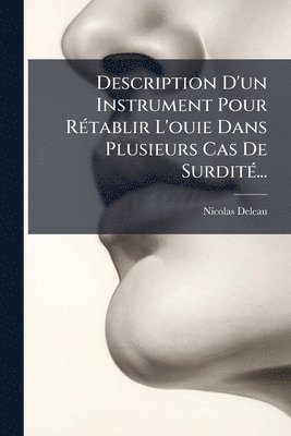 bokomslag Description D'un Instrument Pour RÃ(c)tablir L'ouie Dans Plusieurs Cas De SurditÃ(c)...