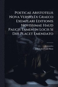 bokomslag Poeticae Aristotelis Nova Versio Ex Graeco Exemplari Editionis Novissimae Haud Paucis Tamen In Locis Si Diis Placet Emendato