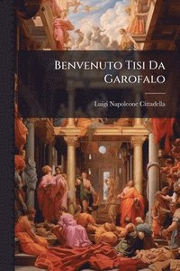 bokomslag Benvenuto Tisi Da Garofalo