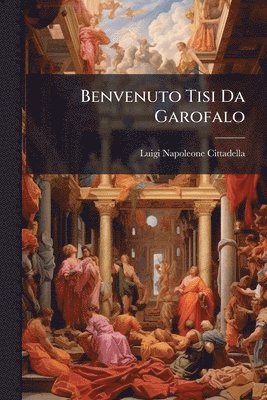bokomslag Benvenuto Tisi Da Garofalo