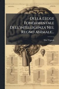 bokomslag Della Legge Fondamentale Dell'intelligenza Nel Regno Animale...