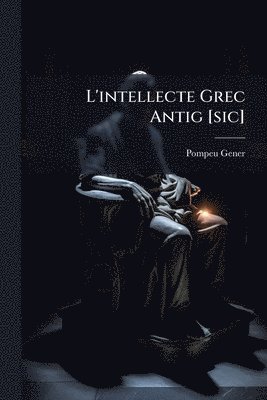 bokomslag L'intellecte Grec Antig [sic]
