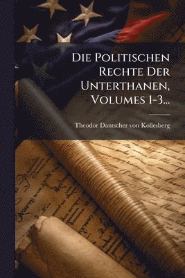 bokomslag Politischen Rechte Der Unterthanen, Volumes 1-3...