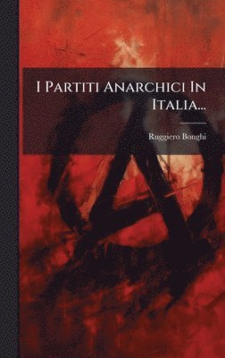 bokomslag I Partiti Anarchici In Italia...
