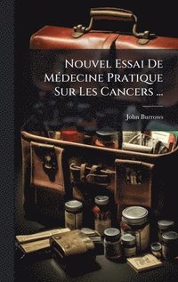bokomslag Nouvel Essai De MÃ(c)decine Pratique Sur Les Cancers ...