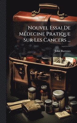 bokomslag Nouvel Essai De MÃ(c)decine Pratique Sur Les Cancers ...