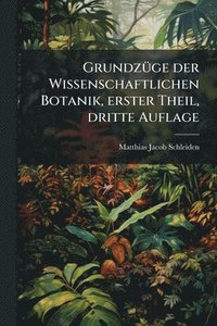 bokomslag GrundzÃ1/4ge der Wissenschaftlichen Botanik, erster Theil, dritte Auflage