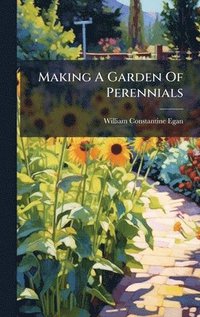 bokomslag Making A Garden Of Perennials