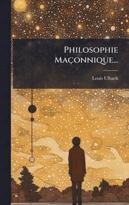 Louis Ulbach - Philosophie Maçonnique..., Inbunden