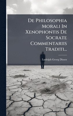 bokomslag De Philosophia Morali In Xenophontis De Socrate Commentariis Traditi...