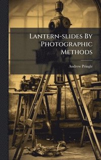 bokomslag Lantern-slides By Photographic Methods