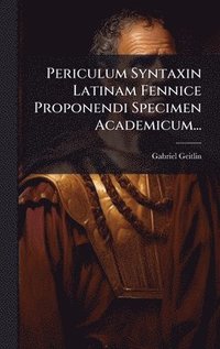 bokomslag Periculum Syntaxin Latinam Fennice Proponendi Specimen Academicum...