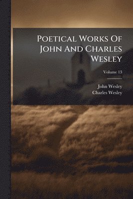 Poetical Works Of John And Charles Wesley