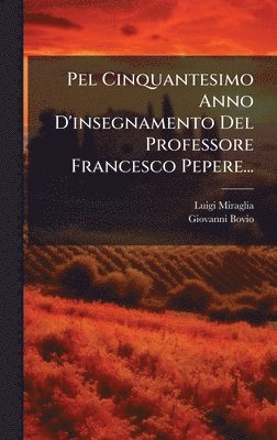 Luigi Miraglia, Giovanni Bovio - Pel Cinquantesimo Anno D'insegnamento Del Professore Francesco Pepere..., Inbunden