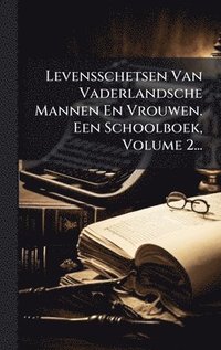 bokomslag Levensschetsen Van Vaderlandsche Mannen En Vrouwen. Een Schoolboek, Volume 2...
