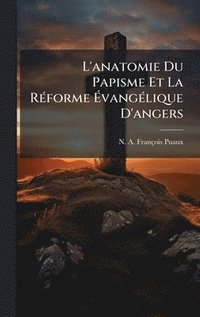 bokomslag L'anatomie Du Papisme Et La RÃ©forme Ã¿vangÃ©lique D'angers