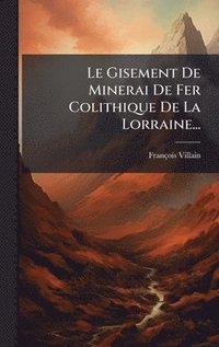 bokomslag Le Gisement De Minerai De Fer Colithique De La Lorraine...
